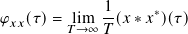 𝜑𝑥𝑥(𝜏)=  lim  1(𝑥 ∗𝑥∗)(𝜏)
        𝑇→ ∞ 𝑇