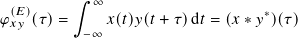 ∫︁ ∞
𝜑(𝑥𝐸𝑦)(𝜏)= 𝑥(𝑡)𝑦(𝑡 + 𝜏)d𝑡 = (𝑥 ∗ 𝑦∗)(𝜏)
−∞