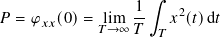 1∫︁
𝑃 = 𝜑𝑥𝑥(0)= lim -- 𝑥2(𝑡)d𝑡
𝑇→ ∞ 𝑇 𝑇