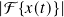 |F {𝑥(𝑡)}|