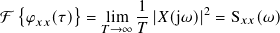   {      }
F  𝜑𝑥𝑥(𝜏)  = lim  1-|𝑋(j𝜔)|2 = S𝑥𝑥(𝜔)
             𝑇→∞ 𝑇