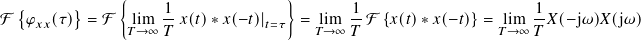 { }
F {𝜑 (𝜏)} = F lim 1-𝑥(𝑡)∗ 𝑥(−𝑡)| = lim 1-F {𝑥(𝑡)∗ 𝑥(−𝑡)}= lim 1𝑋( −j𝜔) 𝑋(j𝜔)
𝑥𝑥 𝑇→∞ 𝑇 𝑡=𝜏 𝑇→ ∞ 𝑇 𝑇→ ∞ 𝑇