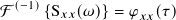 (−1)
F {S𝑥𝑥(𝜔)} = 𝜑𝑥𝑥(𝜏)
