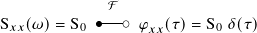 F
o--o
S 𝑥𝑥(𝜔)= S0 𝜑𝑥𝑥(𝜏)= S0 𝛿(𝜏)