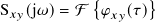 { }
S𝑥𝑦(j𝜔)= F 𝜑 𝑥𝑦(𝜏)