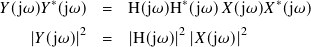 𝑌(j𝜔)𝑌∗(j𝜔) = H(j𝜔)H ∗(j𝜔) 𝑋(j𝜔)𝑋 ∗(j𝜔)
2 2 2
|𝑌 (j𝜔)| = |H(j𝜔)| |𝑋(j𝜔) |