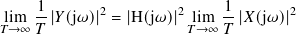 1- 2 2 1- 2
𝑇li→m∞ 𝑇|𝑌(j𝜔)| = |H(j𝜔) | l𝑇im→∞ 𝑇 |𝑋(j𝜔) |