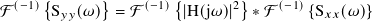 (−1){ } (−1){ 2} (−1)
F S𝑦𝑦(𝜔) = F |H(j𝜔)| ∗F {S𝑥𝑥(𝜔)}