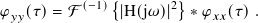               {        }
𝜑 𝑦𝑦(𝜏)=  F (−1) |H(j𝜔)|2  ∗ 𝜑𝑥𝑥(𝜏).