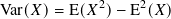 Var(𝑋)= E( 𝑋2)− E2(𝑋)