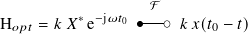 F
H 𝑜𝑝 𝑡 = 𝑘𝑋 ∗e−j𝜔 𝑡0 o--o 𝑘𝑥(𝑡0 − 𝑡)