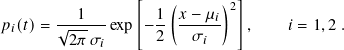                  [   (      )2]
𝑝𝑖(𝑡)= √--1---exp  −1- 𝑥-−-𝜇𝑖   ,    𝑖 = 1,2 .
        2 𝜋𝜎𝑖      2    𝜎𝑖