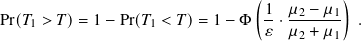 ( )
1- 𝜇2-− 𝜇1
Pr(𝑇1 > 𝑇)= 1− Pr(𝑇1 < 𝑇)= 1− Φ 𝜀 ·𝜇2 + 𝜇1 .