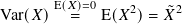        E(𝑋)=0    2     2
Var(𝑋)   =   E(𝑋 )=  ˜𝑋