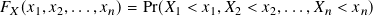 𝐹𝑋 (𝑥1,𝑥2,...,𝑥𝑛)= Pr(𝑋1 < 𝑥1,𝑋2 < 𝑥2,...,𝑋 𝑛 < 𝑥𝑛)