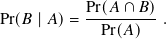            Pr(𝐴-∩𝐵)-
Pr(𝐵 |𝐴)=    Pr(𝐴)  .