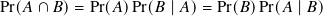Pr(𝐴 ∩ 𝐵)= Pr(𝐴)Pr( 𝐵 |𝐴)= Pr(𝐵)Pr(𝐴  |𝐵)