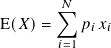        𝑁
       ∑︁
E(𝑋)=     𝑝𝑖 𝑥𝑖
       𝑖=1