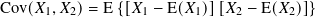 Cov(𝑋 ,𝑋 )=  E{[𝑋  − E(𝑋 )][𝑋  − E( 𝑋 )]}
     1   2        1     1    2      2