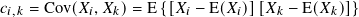 𝑐   = Cov(𝑋 ,𝑋 )=  E{[𝑋  − E(𝑋 )][𝑋 − E(𝑋  )]}
 𝑖,𝑘        𝑖  𝑘        𝑖      𝑖    𝑘      𝑘