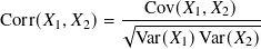               --Cov(𝑋1,-𝑋2)---
Corr(𝑋1,𝑋2)=  √︁Var(𝑋-)Var(𝑋-)-
                    1      2