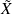˜𝑋