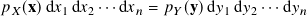 𝑝 𝑋(x)d𝑥1d𝑥2···d𝑥𝑛 = 𝑝𝑌(y)d𝑦1 d𝑦2···d𝑦𝑛