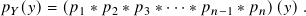 𝑝 𝑌(𝑦)= (𝑝1 ∗𝑝2 ∗𝑝3 ∗···∗𝑝 𝑛−1 ∗𝑝 𝑛)(𝑦).
