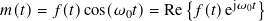                        {        }
𝑚(𝑡)= 𝑓(𝑡)cos(𝜔0𝑡)= Re  𝑓(𝑡)ej𝜔0𝑡