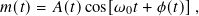 𝑚(𝑡)= 𝐴( 𝑡)cos[𝜔0𝑡 + 𝜙( 𝑡)],