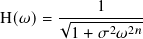             1
H(𝜔)=  √----------
        1 + 𝜎2𝜔2𝑛