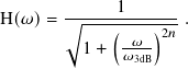              1
H(𝜔)=  √︂----(----)-- .
         1 +  -𝜔--2𝑛
              𝜔3dB