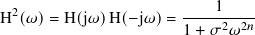 H2(𝜔)=  H(j𝜔)H( −j𝜔)=  ----1----
                      1 + 𝜎2𝜔2𝑛