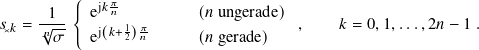       1  { ej𝑘𝜋𝑛          (𝑛 ungerade)
𝑠✕𝑘 =-𝑛√--    j𝑘+1 𝜋                   ,    𝑘 = 0,1,...,2𝑛 − 1 .
      𝜎    e(  2)𝑛      (𝑛 gerade)