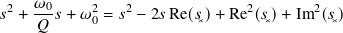     𝜔0
𝑠2 +---𝑠+ 𝜔20 = 𝑠2 − 2𝑠Re(𝑠✕)+ Re2(𝑠✕)+ Im2(𝑠✕)
     𝑄