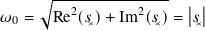     √︃---2-------2---  | |
𝜔0 =  Re (𝑠✕)+ Im  (𝑠✕)= |𝑠✕|