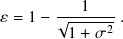        ---1----
𝜀 = 1 − √----2 .
        1 + 𝜎