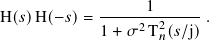 H( 𝑠)H(− 𝑠)=  ------1------.
             1+ 𝜎 2T2𝑛(𝑠/j)