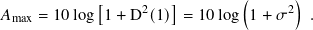             [     2  ]        (     2)
𝐴max = 10log 1+ D  (1)  = 10log 1 + 𝜎   .