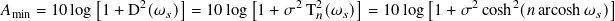            [     2   ]        [     2  2    ]       [     2    2           ]
𝐴min = 10 log 1+ D (𝜔 𝑠) = 10log 1 + 𝜎 T 𝑛(𝜔 𝑠) = 10log 1 + 𝜎 cosh (𝑛arcosh𝜔 𝑠)