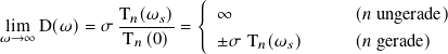                       {
              T𝑛(𝜔-𝑠)-    ∞               (𝑛 ungerade)
𝜔li→m∞ D(𝜔)=  𝜎 T 𝑛(0)=    ±𝜎  T𝑛(𝜔𝑠)      (𝑛 gerade)