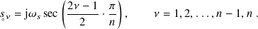           (         )
𝑠𝜈 = j𝜔𝑠 sec 2𝜈 −-1-· 𝜋 ,  𝜈 = 1,2,...,𝑛 − 1,𝑛 .
◦             2    𝑛