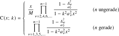                             2
         ꎧ||  𝑥   𝑛−1     1− 𝑥𝑎2
         |||| ---        ----2-𝜈2-2-     (𝑛 ungerade)
C(𝑥; 𝑘)= || 𝑀  𝜈=2,4,6,...1− 𝑘 𝑎𝜈𝑥
         ||   𝑛−1     1− 𝑥22
         ||||         -----𝑎𝜈---        (𝑛 gerade)
         |⎩ 𝜈=1,3,5,...1− 𝑘2𝑎2𝜈𝑥2