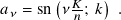        (     )
𝑎𝜈 = sn  𝜈𝐾𝑛; 𝑘  .