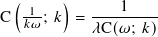  ( 1--  )  ----1----
C  𝑘𝜔 ; 𝑘 = 𝜆C( 𝜔; 𝑘)