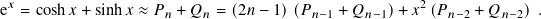 e𝑥 = cosh𝑥 + sinh𝑥 ≈ 𝑃𝑛 + 𝑄𝑛 = (2𝑛 − 1)(𝑃𝑛−1 + 𝑄 𝑛−1)+ 𝑥2(𝑃𝑛−2 + 𝑄 𝑛−2).