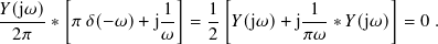 𝑌(j𝜔)  [          1 ]  1 [         1        ]
-2𝜋--∗  𝜋𝛿(− 𝜔)+ j𝜔- = 2- 𝑌(j𝜔)+ j𝜋𝜔- ∗𝑌(j𝜔)  = 0 .
