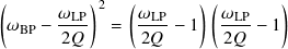 (         )    (       )(       )
       𝜔LP-2    𝜔LP-     𝜔LP-
 𝜔BP − 2𝑄    =  2𝑄  − 1   2𝑄 − 1