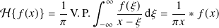                  ∫︁
           1-      ∞ 𝑓(𝜉)-     1--
H {𝑓(𝑥)} = 𝜋 V.P. −∞ 𝑥 − 𝜉 d𝜉 = 𝜋𝑥 ∗𝑓(𝑥)