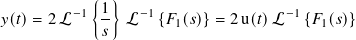             {1}
𝑦(𝑡)= 2 L−1  -- L −1{𝐹1(𝑠)}= 2 u(𝑡)L −1{𝐹1(𝑠)}
             𝑠
